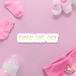 Pumpin’ Ain’t Easy Breastfeeding Sticker | laptop stickers | waterbottle stickers | hydroflask stickers | Vinyl sticker