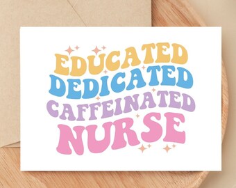 May include: A white card with the text "EDUCATED DEDICATED CAFFEINATED NURSE" in colorful, retro-style lettering. The text is surrounded by small, sparkly stars.