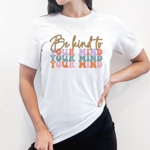 Be Kind to Your Mind T-Shirt Gift for Psych Major - Shirt Gift for Psychiatrist Tee Gift for Therapist - Mental Health T-Shirt Gift for Her