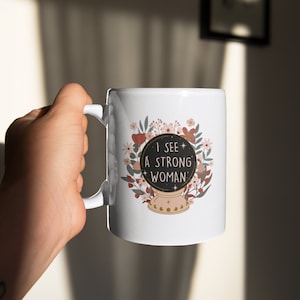 I See a Strong Woman Mug - Feminist Mug Gift for Women - Feminism Powerful Women Gift - Female Empowerment Mug Gift - Mug Gift for Her