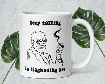 Freud Keep Talking Im Diagnosing You Joke Mug - Mug for Psychologist, Psychiatrist Mug, Therapist Mug Gift - Sigmund Freud Psych Humor Gift