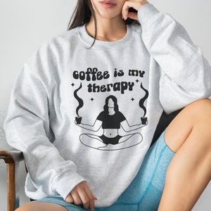 Coffee is My Therapy Sweatshirt Gift - Psych Major Coffee Lover Sweatshirt for Her - Gift for Therapist, Psychiatrist Coffee Sweatshirt Gift