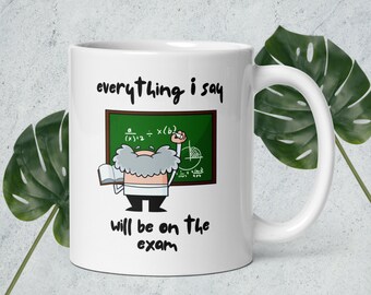 Everything I Say Will be On the Exam Mug - Funny Professor Humor Mug Gift for College Professor, Teacher Mug, Unique Teacher Humor Mug Gift