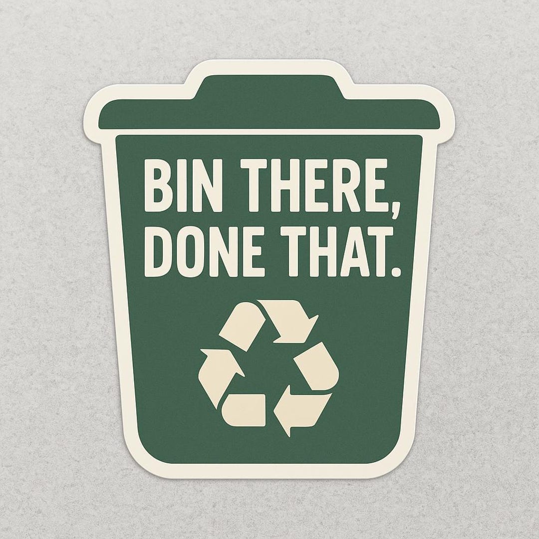 Bin There Done That Sticker (recycling) – Because Environment Deserves ...