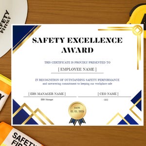 May include: A white certificate with gold and navy blue accents, featuring the text "SAFETY EXCELLENCE AWARD." The certificate includes spaces for an employee name, EHS Manager, and CEO, with a date of 01/01/2025. Safety First is printed on the left.