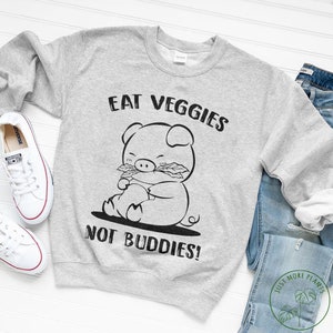 Vegan Sweatshirt, Eat Veggies Not Buddies Sweatshirt, Vegan Gift, Vegan Gift For Women, Vegan Birthday Gift, Funny Vegan, Vegetarian Gift