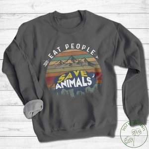 Vegan Sweatshirt, Eat People Save Animals Sweatshirt, Vegan Gift, Vegan Gift For Women, Vegan Birthday Gift, Funny Vegan, Vegetarian Gift