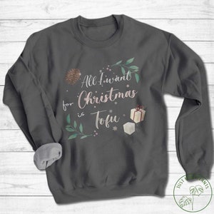Vegan Sweatshirt, All I Want For Christmas Is Tofu Sweatshirt, Vegan Gift, Vegan Gift For Women, Vegan Birthday Gift, Funny Vegan