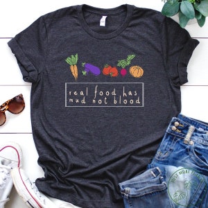 Vegan Shirt, Real Food Has Mud Not Blood Shirt, Vegan Gift, Vegan Gift For Women, Vegan Birthday Gift, Funny Vegan, Vegetarian Gift