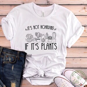 Plant Shirt, It&#39;s Not Hoarding If It&#39;s Plants Shirt, Plant Gift, Plant Lover, Plant Lover Gift, Plant Mom, Plant Mom Gift, Gift For Planter