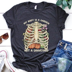 Vegan Shirt, My Body Is A Garden Not A Graveyard Shirt, Vegan Gift, Vegan Gift For Women, Vegan Birthday Gift, Funny Vegan, Vegetarian Gift
