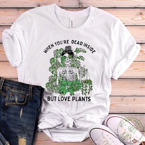 Plant Shirt, When You're Dead Inside But Love Plants Shirt, Plant Gift, Plant Lover, Plant Lover Gift, Plant Mom, Plant Mom Gift
