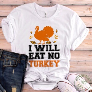 Vegan Shirt, I Will Eat No Turkey Shirt, Vegan Gift, Vegan Gift For Women, Vegan Birthday Gift, Funny Vegan, Vegetarian Gift