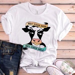 Vegan Shirt, Not Your Mom Not Your Milk Shirt, Vegan Gift, Vegan Gift For Women, Vegan Birthday Gift, Funny Vegan, Vegetarian Gift