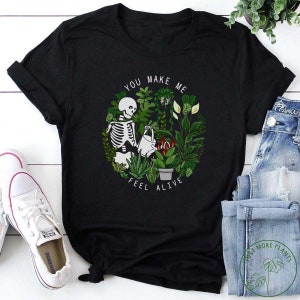 Plant Shirt, You Make Me Feel Alive Shirt, Plant Gift, Plant Lover, Plant Lover Gift, Plant Mom, Plant Mom Gift, Gift For Planter