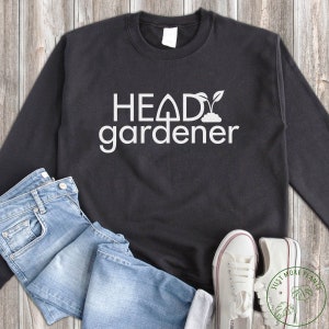 Garden Sweatshirt, Head Gardener, Garden Gift, Gardening Gift, Garden Lover, Garden Lover Gift, Gardening Lover, Gardener Gift Idea