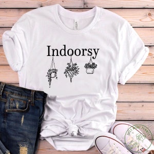 Plant Shirt, Indoorsy Shirt, Plant Gift, Plant Lover, Plant Lover Gift, Plant Mom, Plant Mom Gift, Gift For Planter, Plant Lady Gift