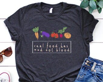 Vegan Shirt, Real Food Has Mud Not Blood Shirt, Vegan Gift, Vegan Gift For Women, Vegan Birthday Gift, Funny Vegan, Vegetarian Gift