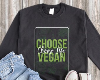 Vegan Sweatshirt, Choose Life Choose Vegan Sweatshirt, Vegan Gift, Vegan Gift For Women, Vegan Birthday Gift, Funny Vegan, Vegetarian Gift