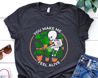 Plant Shirt, You Make Me Feel Alive Shirt, Plant Gift, Plant Lover, Plant Lover Gift, Plant Mom, Plant Mom Gift, Gift For Planter