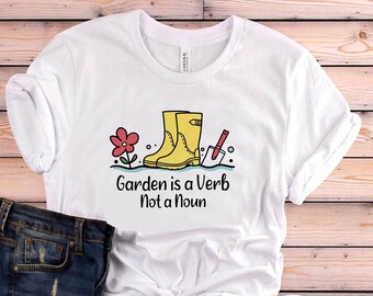 Garden Shirt, Garden Is A Verb Not A Noun Shirt, Garden Gift, Gardening Gift, Garden Lover, Garden Lover Gift, Gardening Lover