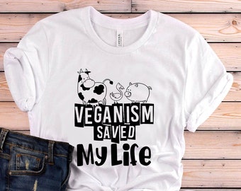 Vegan Shirt, Veganism Saved My Life Shirt, Vegan Gift, Vegan Gift For Women, Vegan Birthday Gift, Funny Vegan, Vegetarian Gift