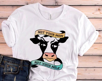 Vegan Shirt, Not Your Mom Not Your Milk Shirt, Vegan Gift, Vegan Gift For Women, Vegan Birthday Gift, Funny Vegan, Vegetarian Gift