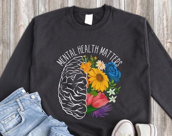 Flower Sweatshirt, Mental Health Matters Sweatshirt, Wildflower Sweatshirt, Flower Gift, Floral Design, Cute Flower, Flower Lover Gift