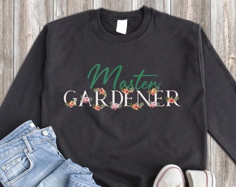 Garden Sweatshirt, Master Gardener Sweatshirt, Garden Gift, Gardening Gift, Garden Lover, Garden Lover Gift, Gardening Lover