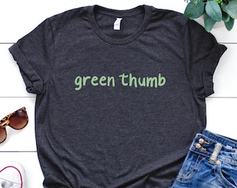 Garden Shirt, Green Thumb Shirt, Garden Gift, Gardening Gift, Garden Lover, Garden Lover Gift, Gardening Lover, Gardener Gift Idea