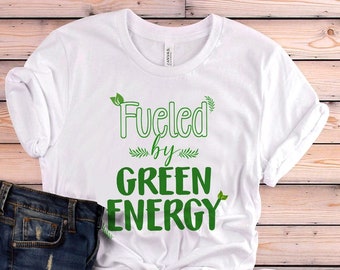 Vegan Shirt, Fueled By Green Energy Shirt, Vegan Gift, Vegan Gift For Women, Vegan Birthday Gift, Funny Vegan, Vegetarian Gift