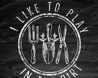 Garden PNG, I Like To Play In The Dirt PNG, Garden Gift, Gardening Gift, Garden Lover, Garden Lover Gift, Gardening Lover
