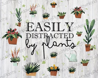 Plant PNG, Easily Distracted By Plants PNG, Plant Gift, Plant Lover, Plant Lover Gift, Plant Mom, Plant Mom Gift, Gift For Planter