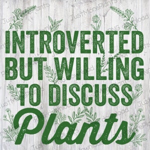 Plant PNG, Introverted But Willing To Discuss Plants PNG, Plant Gift, Plant Lover, Plant Lover Gift, Plant Mom, Plant Mom Gift