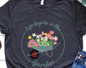 Garden Shirt, Life Begins In The Garden, Garden Gift, Gardening Gift, Garden Lover, Garden Lover Gift, Gardening Lover, Gardener Gift Idea