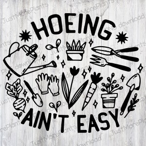 Garden PNG, Hoeing Ain&#39;t Easy PNG, Garden Gift, Gardening Gift, Garden Lover, Garden Lover Gift, Gardening Lover, Gardener Gift Idea