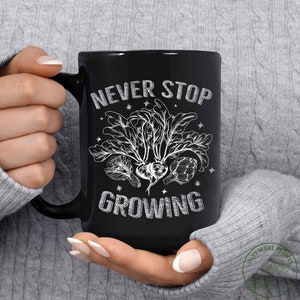 Garden Mug, Never Stop Growing Mug, Garden Gift, Gardening Gift, Garden Lover, Garden Lover Gift, Gardening Lover, Gardener Gift Idea