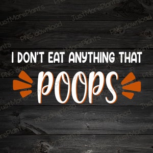 Vegan PNG, I Don&#39;t Eat Anything That Poops PNG, Vegan Gift, Vegan Gift For Women, Vegan Birthday Gift, Funny Vegan, Vegetarian Gift