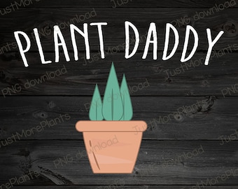 Plant PNG, Plant Daddy PNG, Plant Gift, Plant Lover, Plant Lover Gift, Plant Mom, Plant Mom Gift, Gift For Planter, Plant Lady Gift