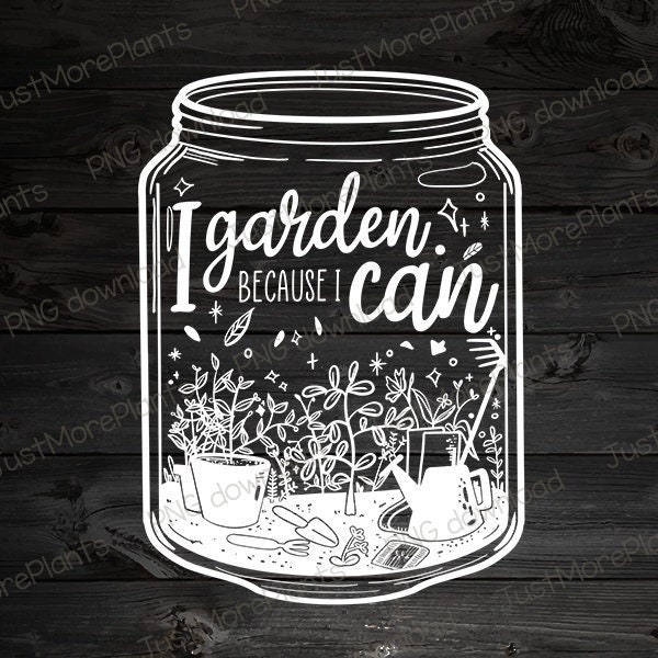 Jardin PNG, Je jardine parce que je peux PNG, Cadeau de jardin, Cadeau de jardinage, Amoureux du jardin, Cadeau d'amour de jardin, Amoureux du jardina