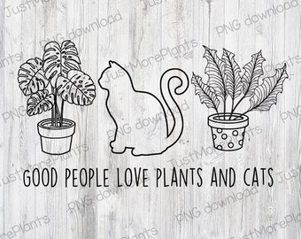 Plant PNG, Good People Love Plants And Cats PNG, Plant Gift, Plant Lover, Plant Lover Gift, Plant Mom, Plant Mom Gift, Gift For Planter