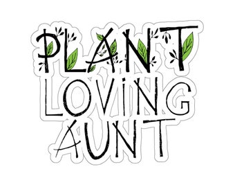 Plant Sticker, Plant Loving Aunt Sticker, Plant Gift, Plant Lover, Plant Lover Gift, Plant Mom, Plant Mom Gift, Gift For Planter
