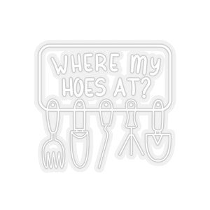 Plant Sticker, Where My Hoes At Sticker, Plant Gift, Plant Lover, Plant Lover Gift, Plant Mom, Plant Mom Gift, Gift For Planter