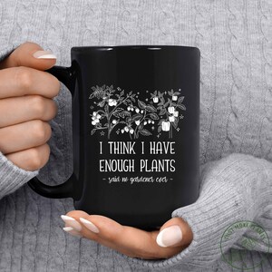 Garden Mug, I Think I Have Enough Plants Mug, Garden Gift, Gardening Gift, Garden Lover, Garden Lover Gift, Gardening Lover