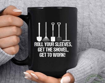 Garden Mug, Roll Your Sleeves Get The Shovel Get To Work Mug, Garden Gift, Gardening Gift, Garden Lover, Garden Lover Gift, Gardening Lover