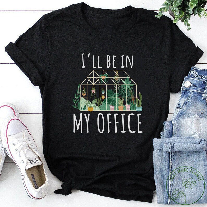 May include: Black t-shirt with the text "I'll be in my office" and a graphic of a greenhouse with plants.