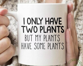 Plant Mug, I Only Have Two Plants Mug, Plant Gift, Plant Lover, Plant Lover Gift, Plant Mom, Plant Mom Gift, Gift For Planter