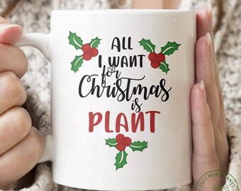 Plant Mug, All I Want For Christmas Is Plant Mug, Plant Gift, Plant Lover, Plant Lover Gift, Plant Mom, Plant Mom Gift, Gift For Planter