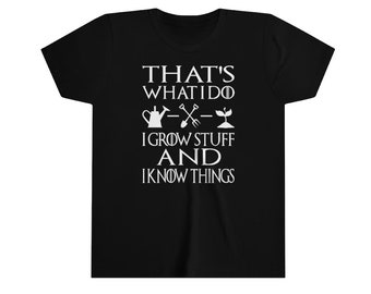 Garden Youth Shirt, That's What I Do I Grow Stuff And I Know Things Shirt, Garden Gift, Gardening Gift, Garden Lover, Garden Lover Gift