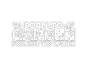 May include: White sticker with the text "BORN TO GARDEN FORCED TO WORK" in a stylized font. The word "GARDEN" is filled with floral illustrations. Butterflies and floral elements are also present.